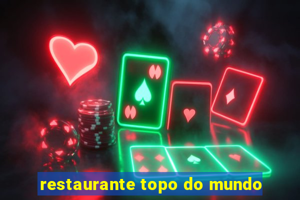 restaurante topo do mundo